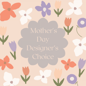 Mother's Day Designer Choice